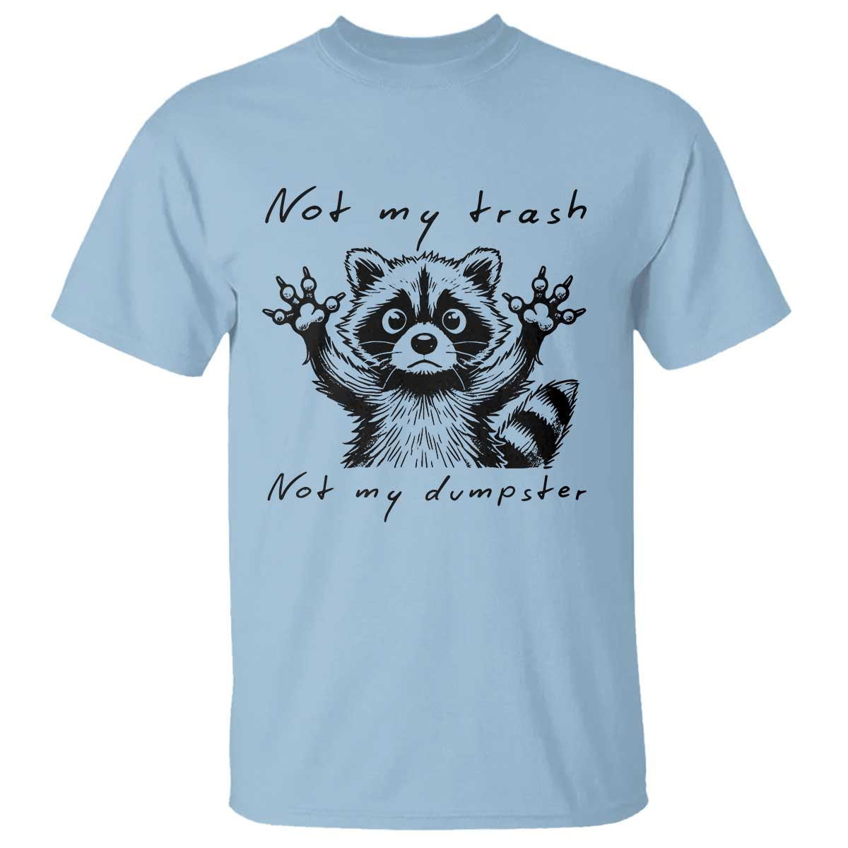 Funny Raccoon T Shirt Not My Trash Not My Dumpster
