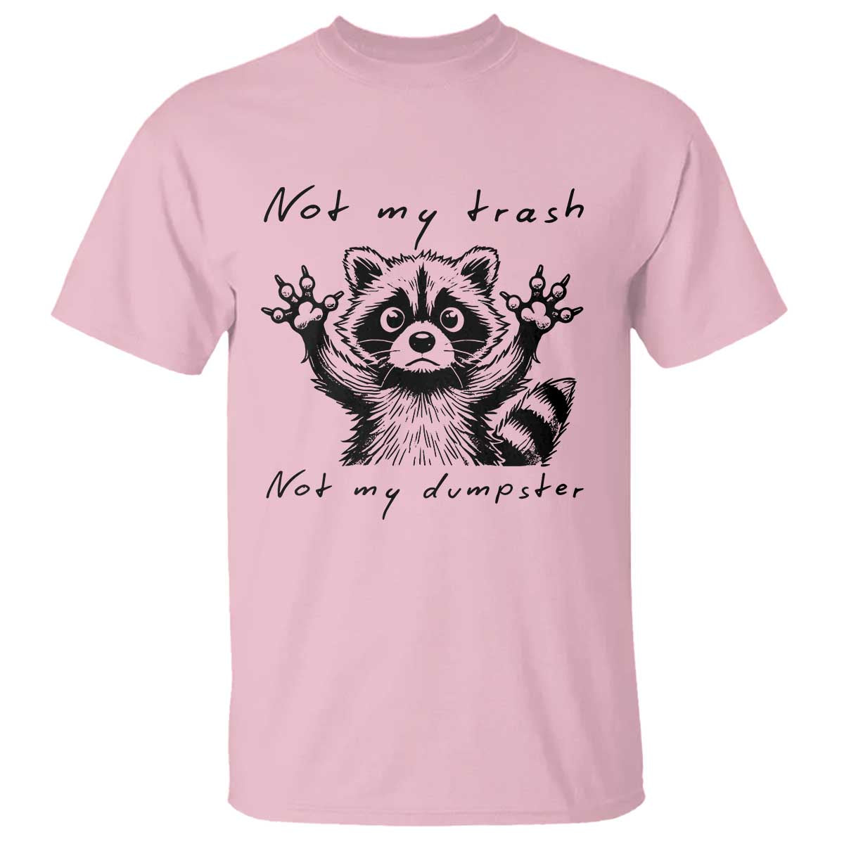 Funny Raccoon T Shirt Not My Trash Not My Dumpster