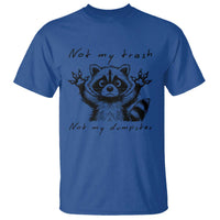 Funny Raccoon T Shirt Not My Trash Not My Dumpster