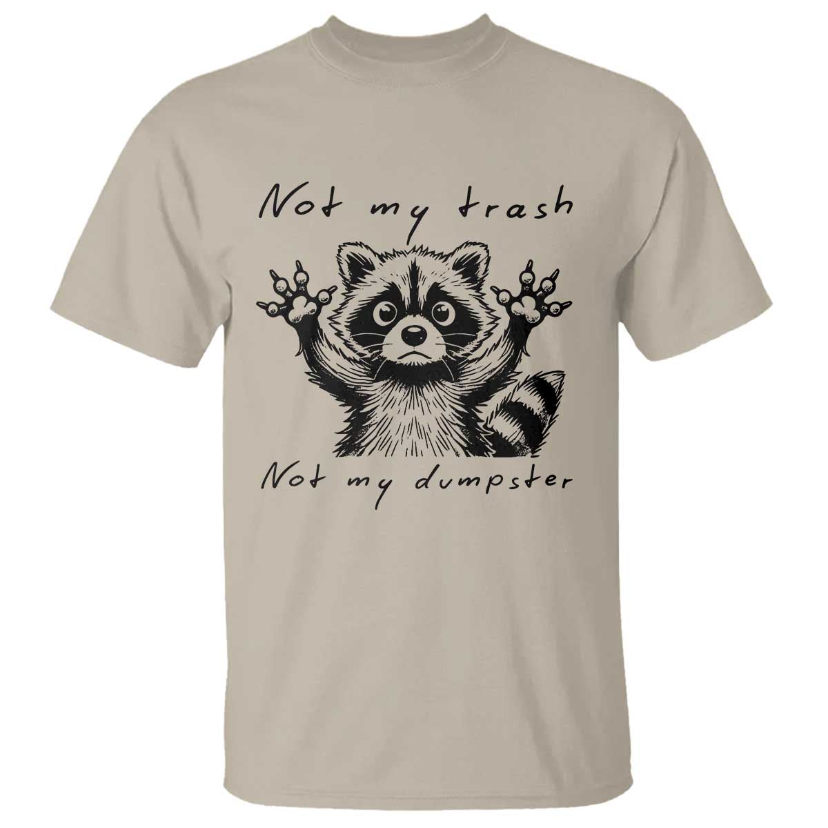 Funny Raccoon T Shirt Not My Trash Not My Dumpster