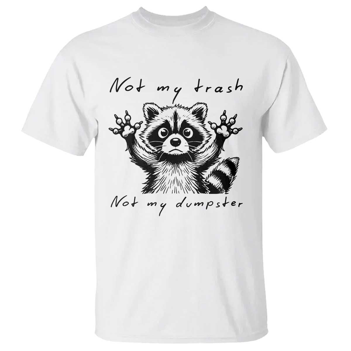Funny Raccoon T Shirt Not My Trash Not My Dumpster