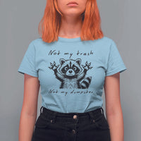 Funny Raccoon T Shirt For Women Not My Trash Not My Dumpster
