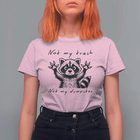 Funny Raccoon T Shirt For Women Not My Trash Not My Dumpster