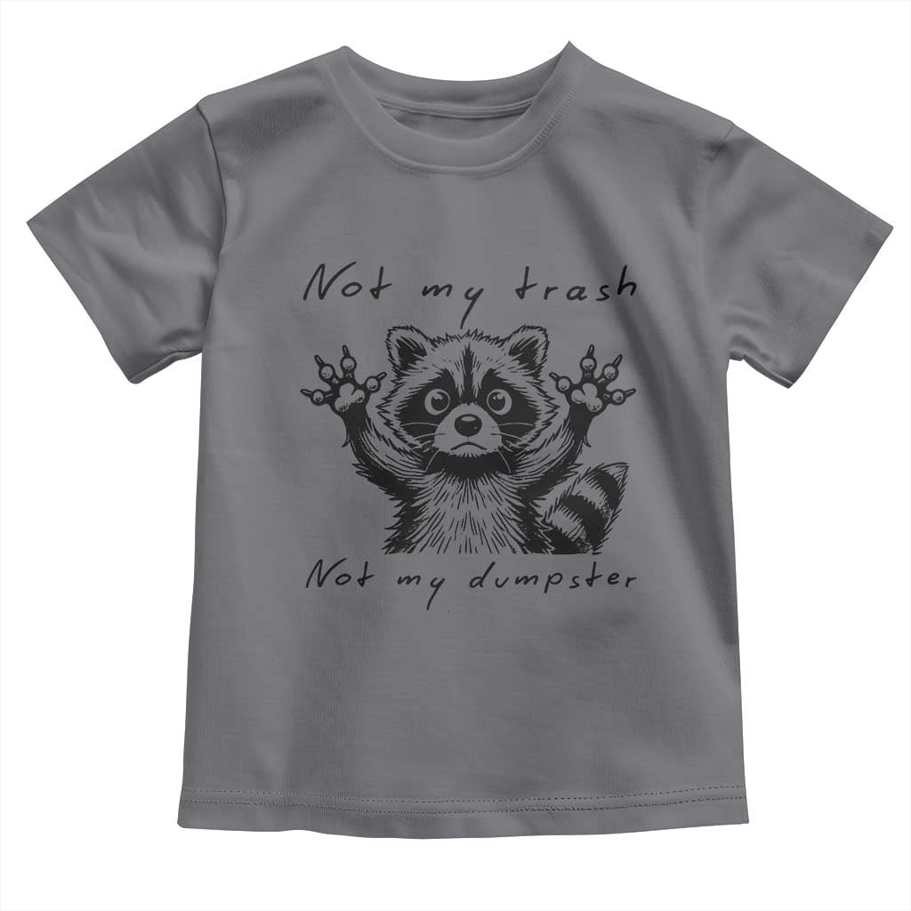 Funny Raccoon Toddler T Shirt Not My Trash Not My Dumpster