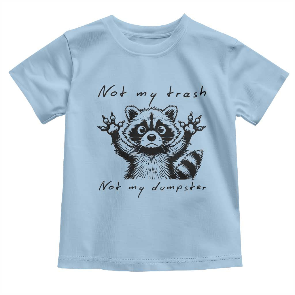 Funny Raccoon Toddler T Shirt Not My Trash Not My Dumpster