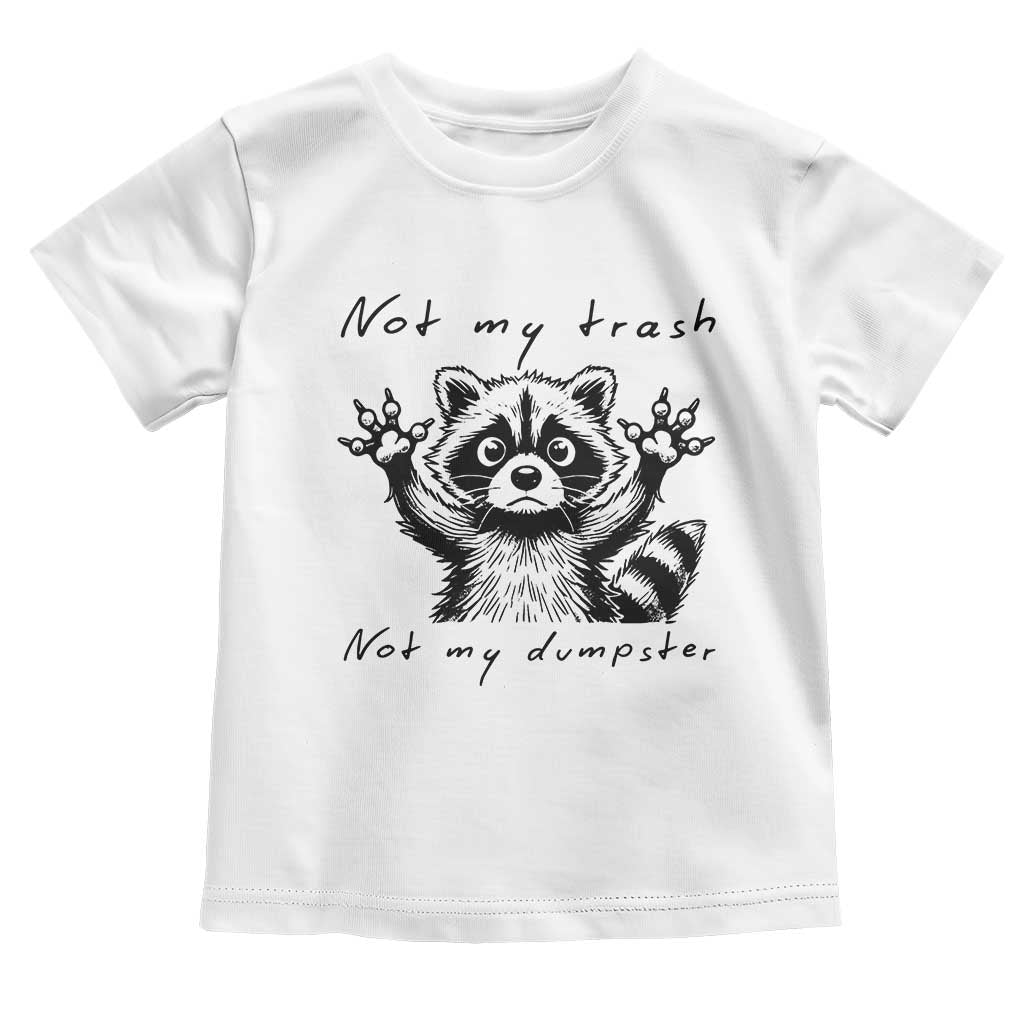 Funny Raccoon Toddler T Shirt Not My Trash Not My Dumpster