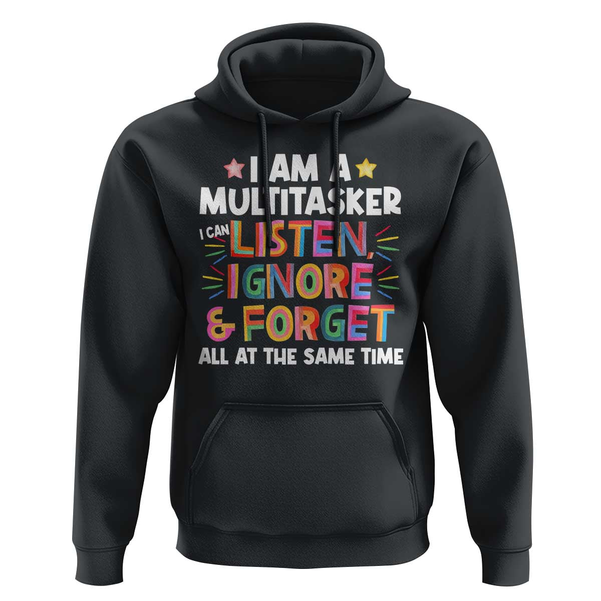 Funny I Am Multitasker Hoodie I Can Listen Ignore & Forget All At The Same Time