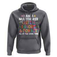 Funny I Am Multitasker Hoodie I Can Listen Ignore & Forget All At The Same Time