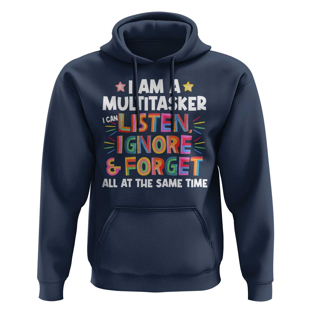 Funny I Am Multitasker Hoodie I Can Listen Ignore & Forget All At The Same Time