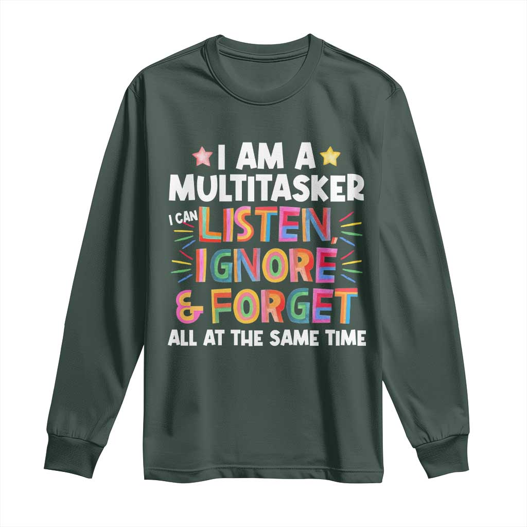 Funny I Am Multitasker Long Sleeve Shirt I Can Listen Ignore & Forget All At The Same Time