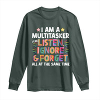 Funny I Am Multitasker Long Sleeve Shirt I Can Listen Ignore & Forget All At The Same Time