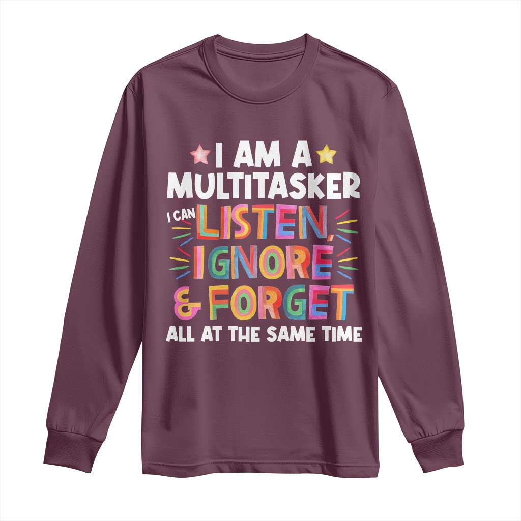 Funny I Am Multitasker Long Sleeve Shirt I Can Listen Ignore & Forget All At The Same Time