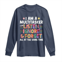 Funny I Am Multitasker Long Sleeve Shirt I Can Listen Ignore & Forget All At The Same Time