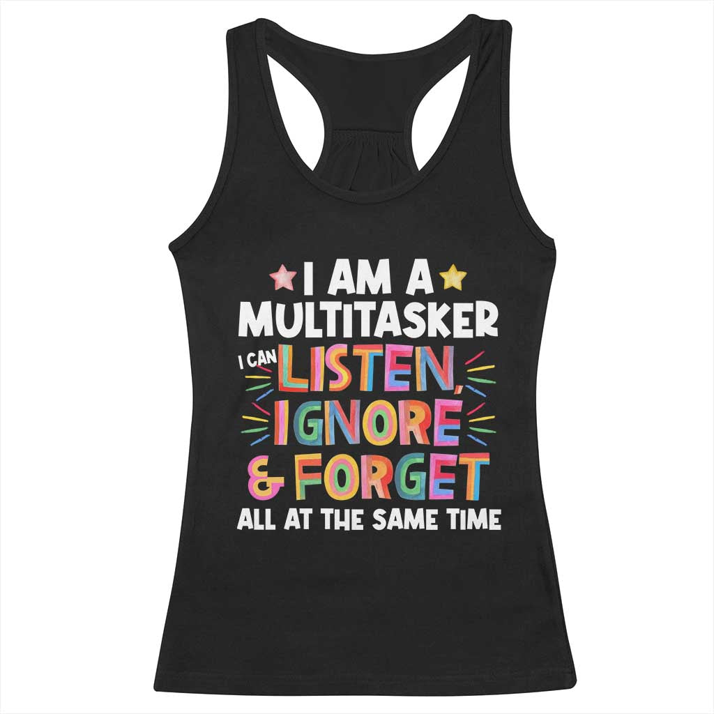 Funny I Am Multitasker Racerback Tank Top I Can Listen Ignore & Forget All At The Same Time
