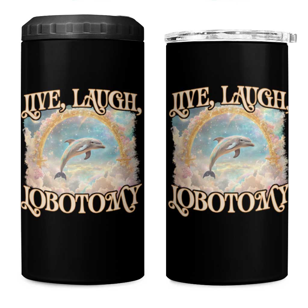 Funny Dolphin Meme 4 in 1 Can Cooler Tumbler Live Laugh Lobotomy
