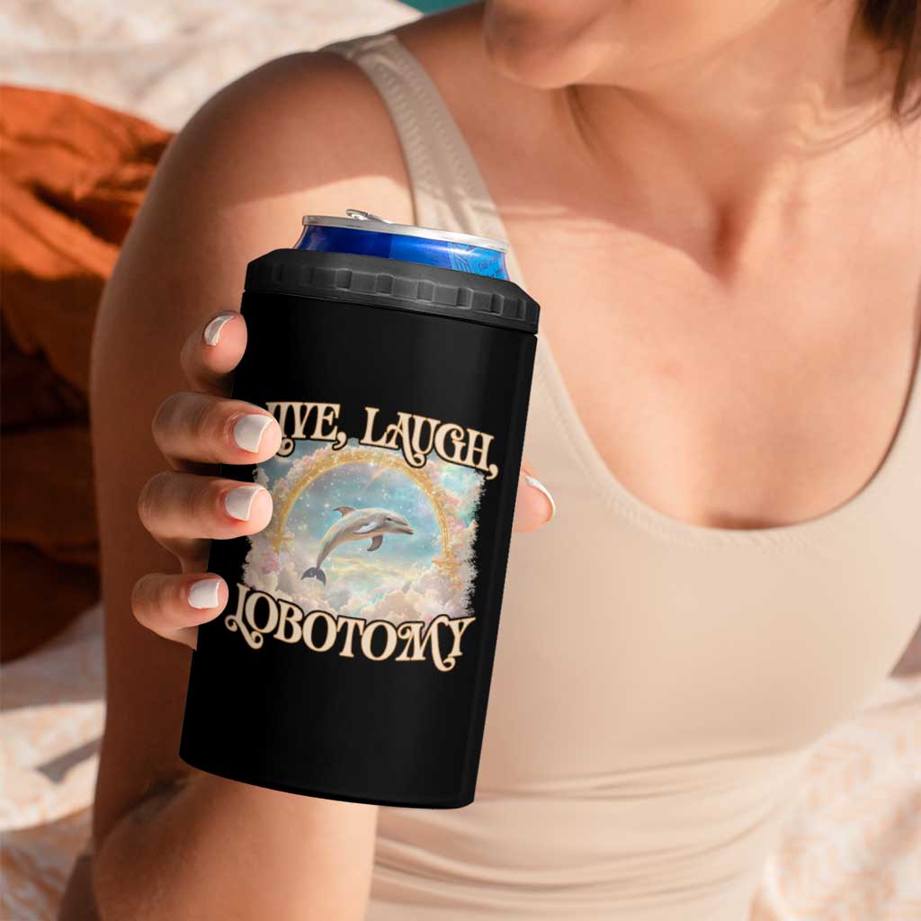 Funny Dolphin Meme 4 in 1 Can Cooler Tumbler Live Laugh Lobotomy