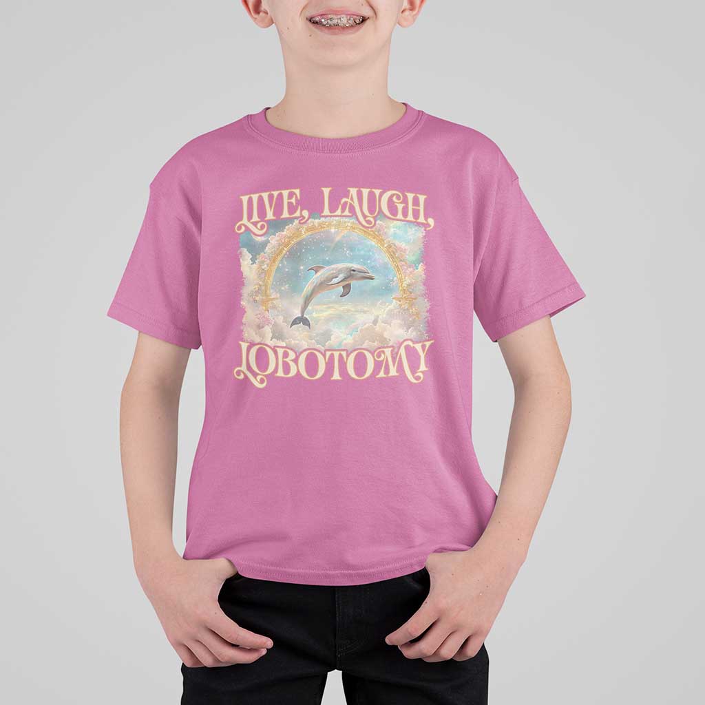 Funny Dolphin Meme T Shirt For Kid Live Laugh Lobotomy