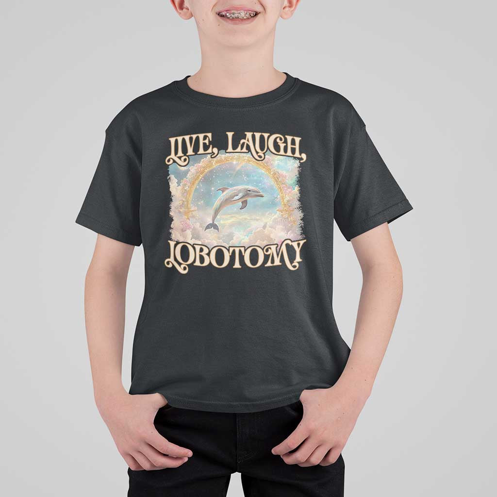 Funny Dolphin Meme T Shirt For Kid Live Laugh Lobotomy