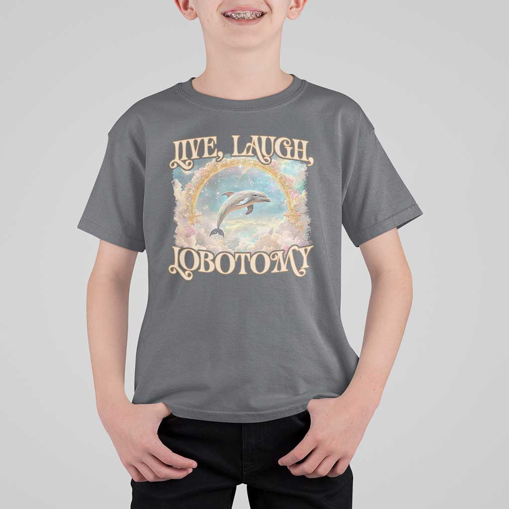 Funny Dolphin Meme T Shirt For Kid Live Laugh Lobotomy