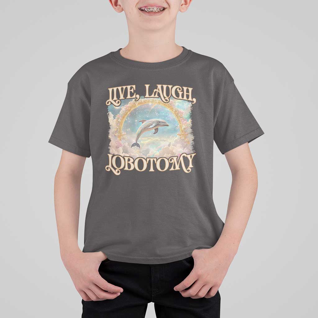 Funny Dolphin Meme T Shirt For Kid Live Laugh Lobotomy