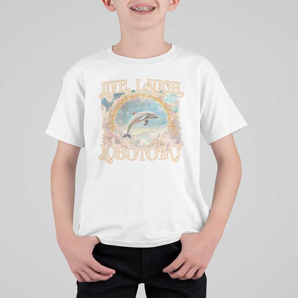 Funny Dolphin Meme T Shirt For Kid Live Laugh Lobotomy