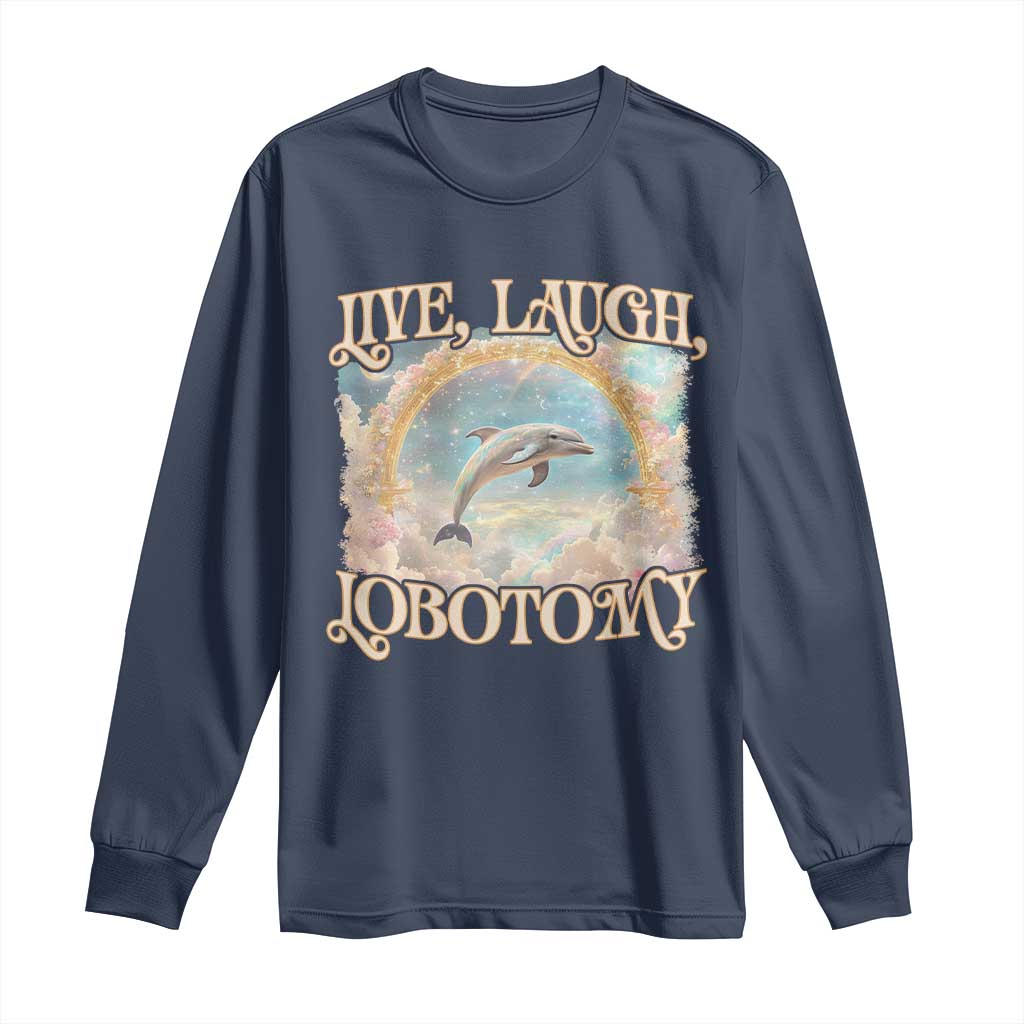 Funny Dolphin Meme Long Sleeve Shirt Live Laugh Lobotomy