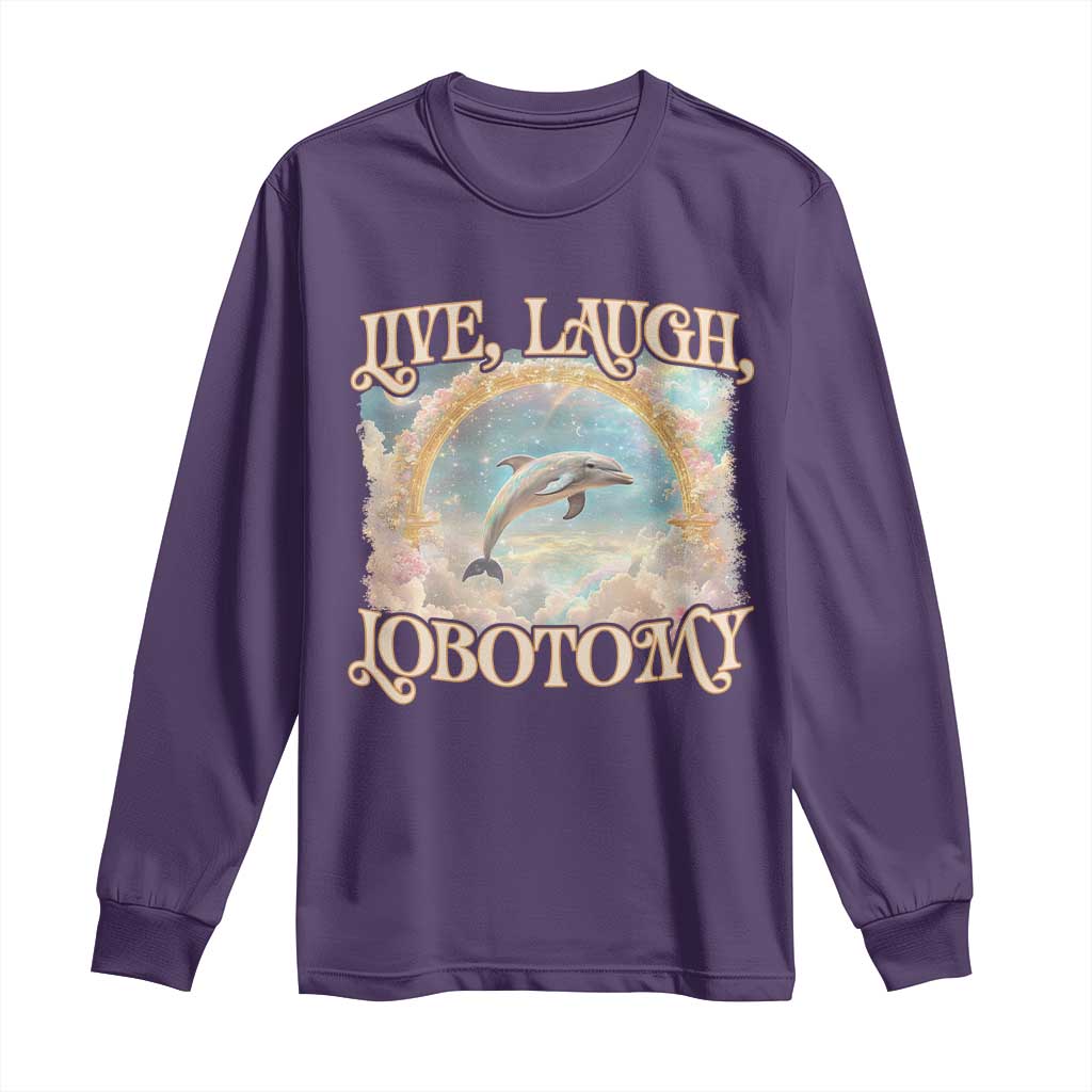 Funny Dolphin Meme Long Sleeve Shirt Live Laugh Lobotomy