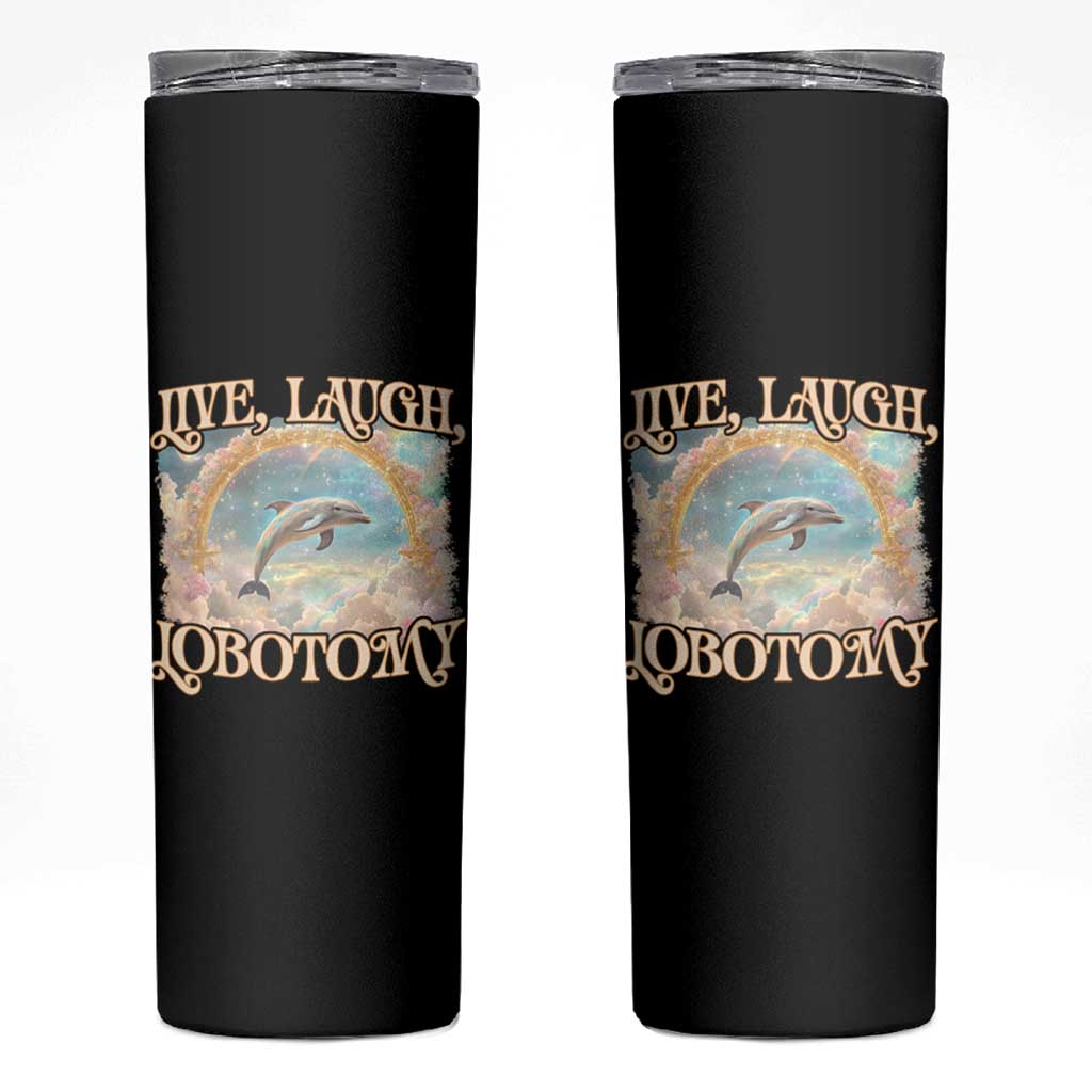 Funny Dolphin Meme Skinny Tumbler Live Laugh Lobotomy
