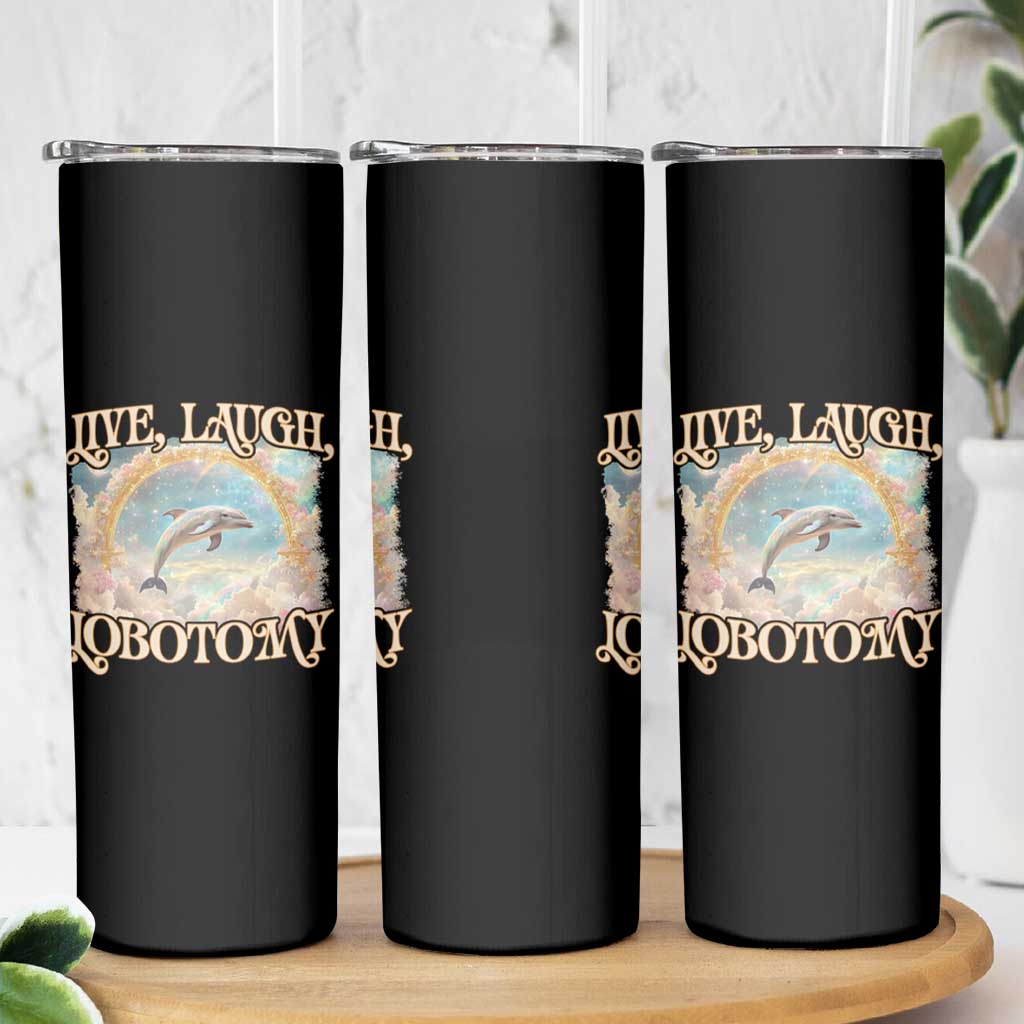 Funny Dolphin Meme Skinny Tumbler Live Laugh Lobotomy