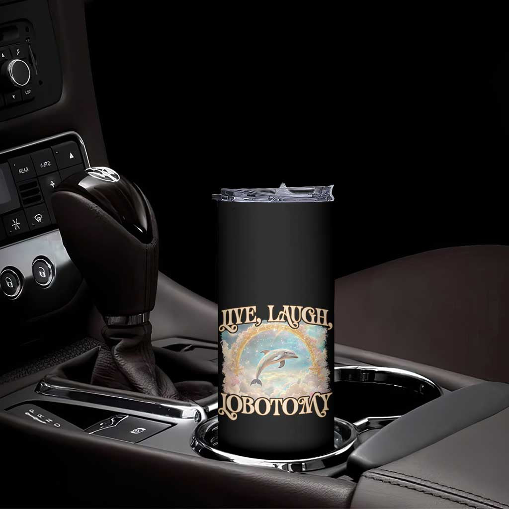 Funny Dolphin Meme Skinny Tumbler Live Laugh Lobotomy