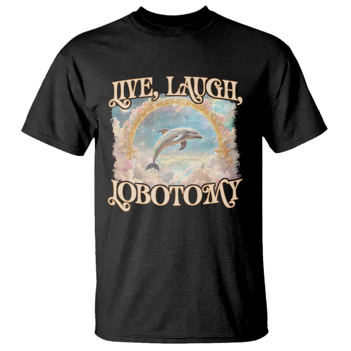 Funny Dolphin Meme T Shirt Live Laugh Lobotomy