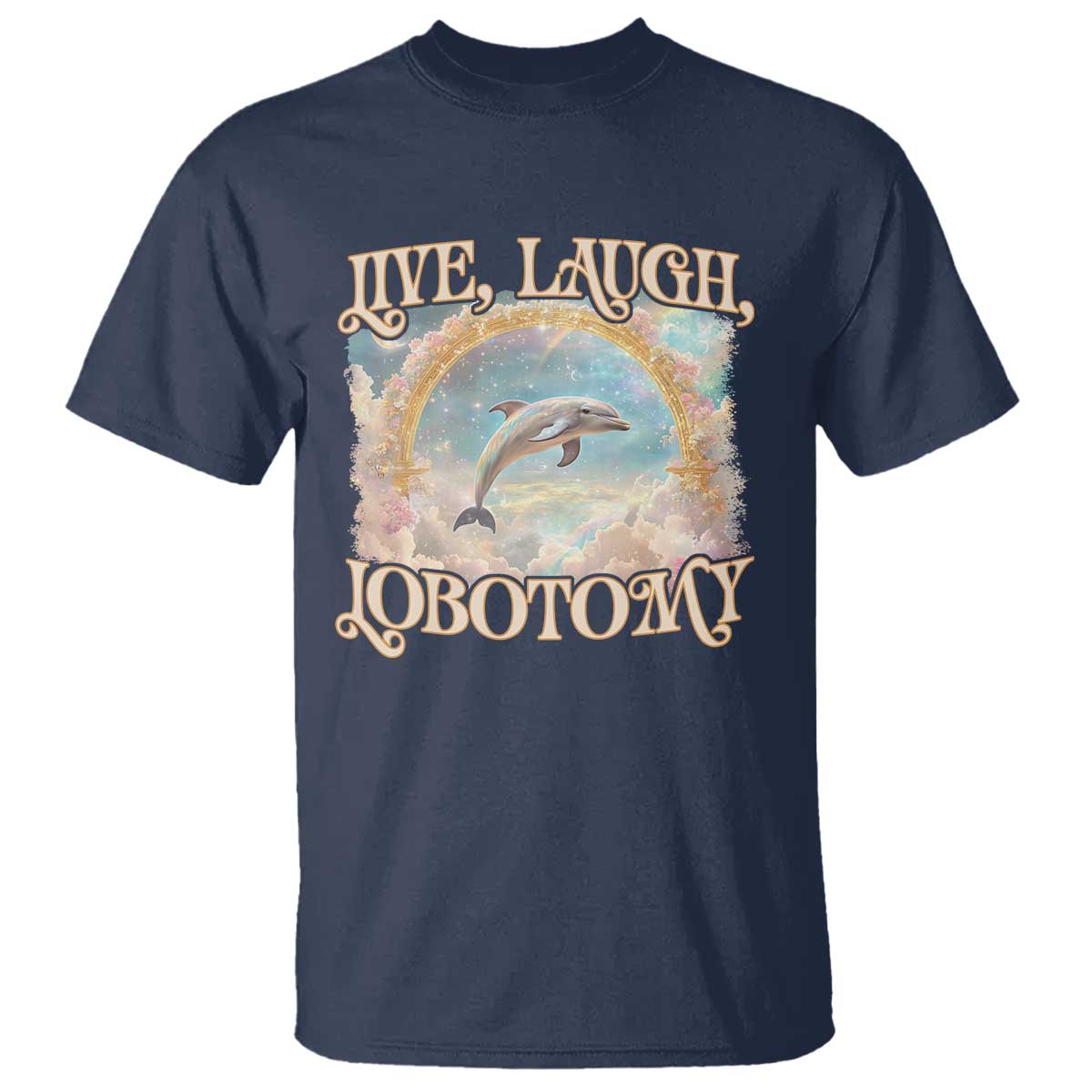 Funny Dolphin Meme T Shirt Live Laugh Lobotomy