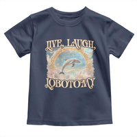 Funny Dolphin Meme Toddler T Shirt Live Laugh Lobotomy