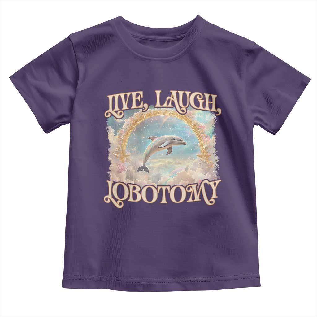 Funny Dolphin Meme Toddler T Shirt Live Laugh Lobotomy