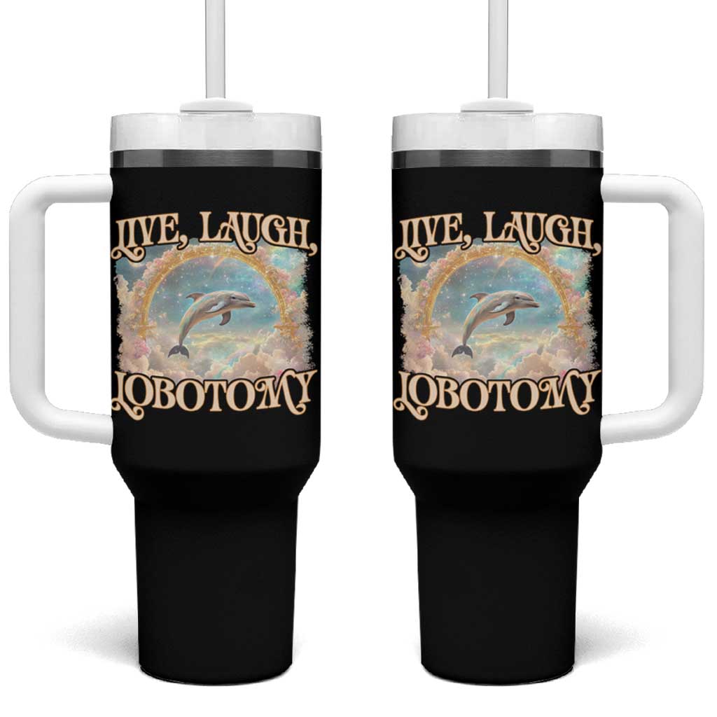 Funny Dolphin Meme Tumbler With Handle Live Laugh Lobotomy