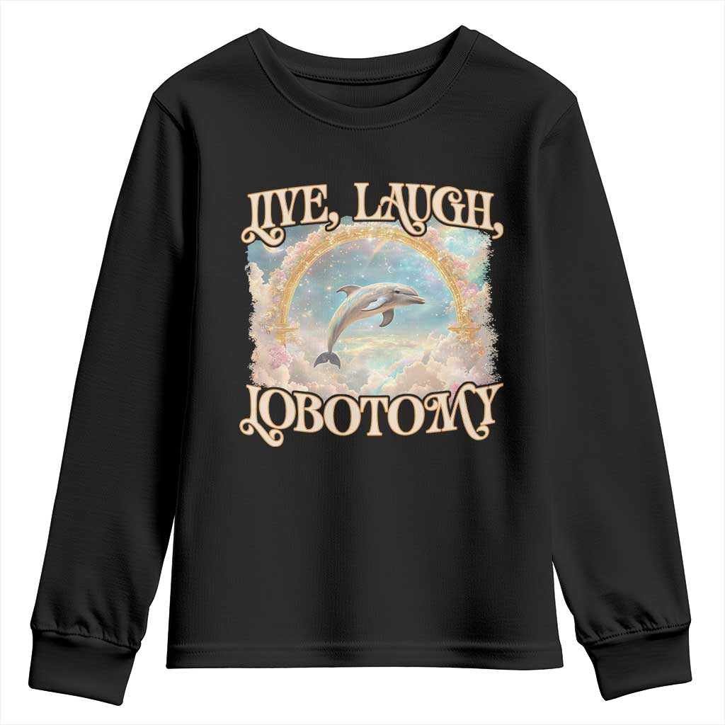 Funny Dolphin Meme Youth Sweatshirt Live Laugh Lobotomy