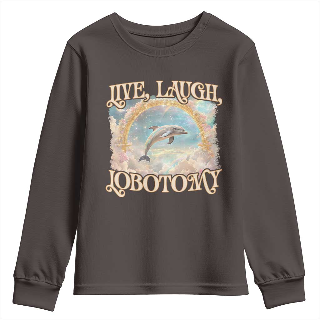 Funny Dolphin Meme Youth Sweatshirt Live Laugh Lobotomy