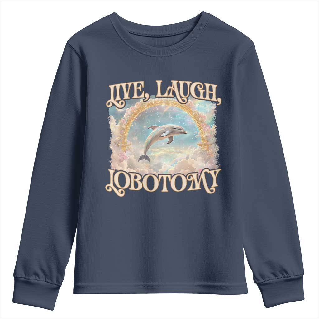 Funny Dolphin Meme Youth Sweatshirt Live Laugh Lobotomy