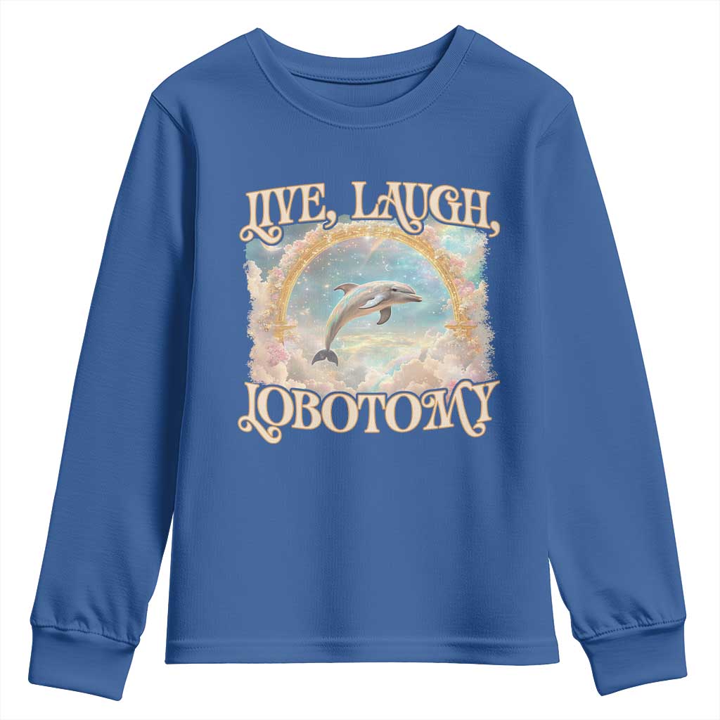 Funny Dolphin Meme Youth Sweatshirt Live Laugh Lobotomy