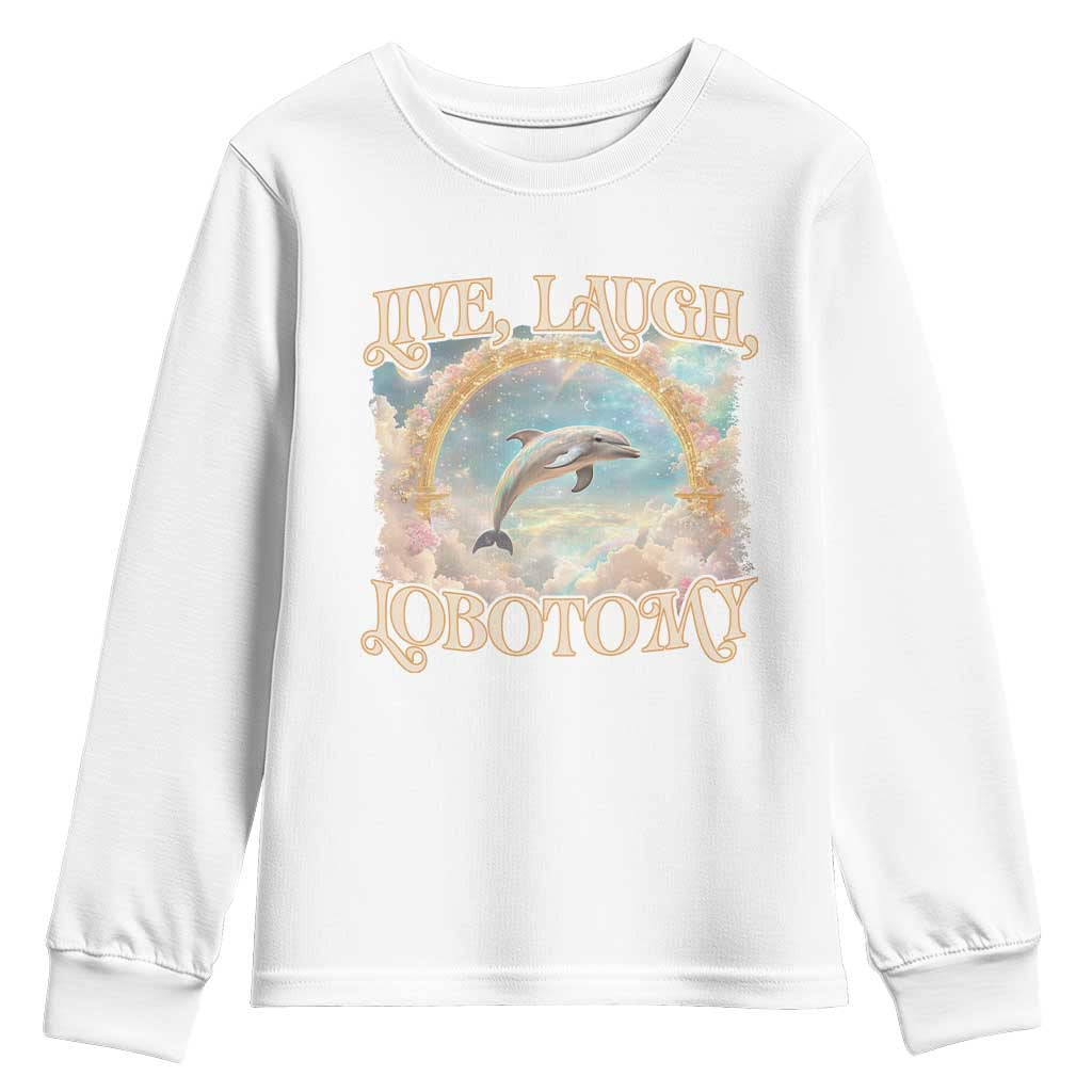 Funny Dolphin Meme Youth Sweatshirt Live Laugh Lobotomy