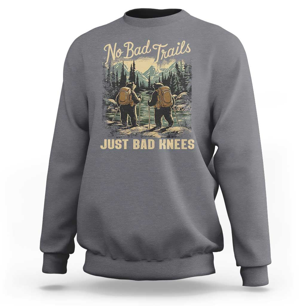 Hiking Sweatshirt No Bad Trails Just Bad Knees