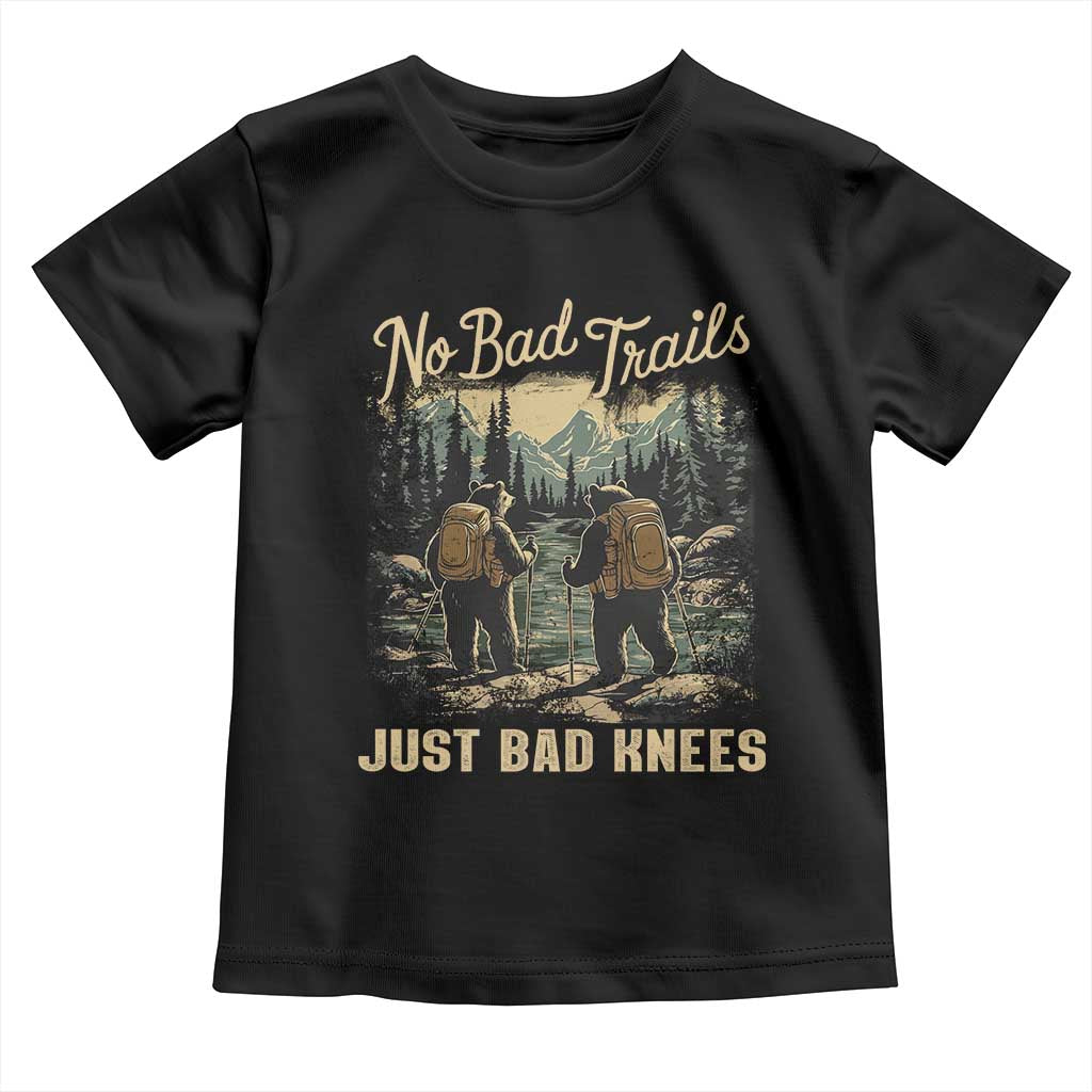 Hiking Toddler T Shirt No Bad Trails Just Bad Knees