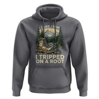 Hiking Hoodie I Came I Saw I Tripped On A Root