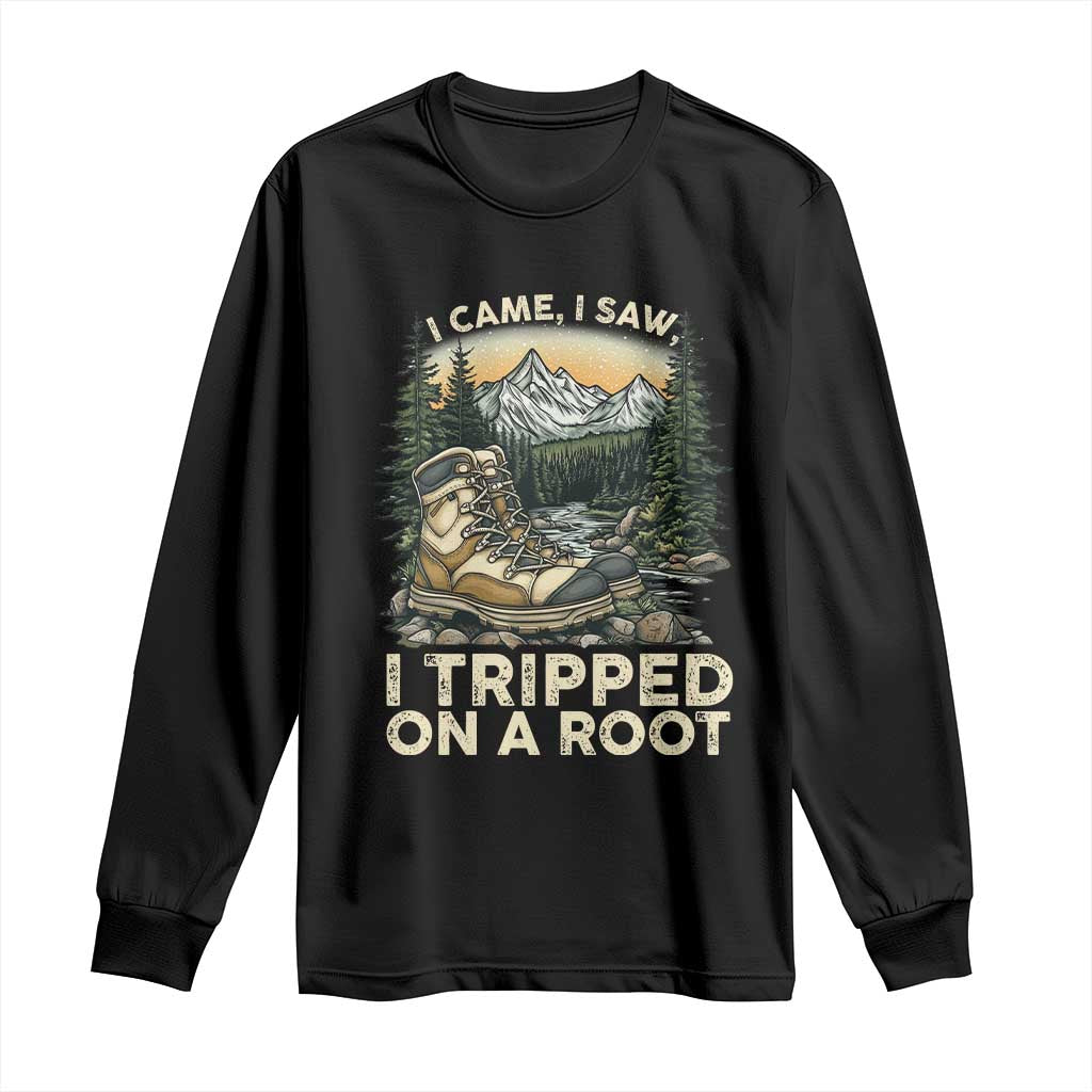 Hiking Long Sleeve Shirt I Came I Saw I Tripped On A Root