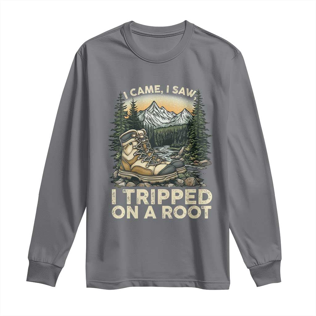 Hiking Long Sleeve Shirt I Came I Saw I Tripped On A Root