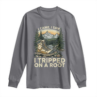 Hiking Long Sleeve Shirt I Came I Saw I Tripped On A Root