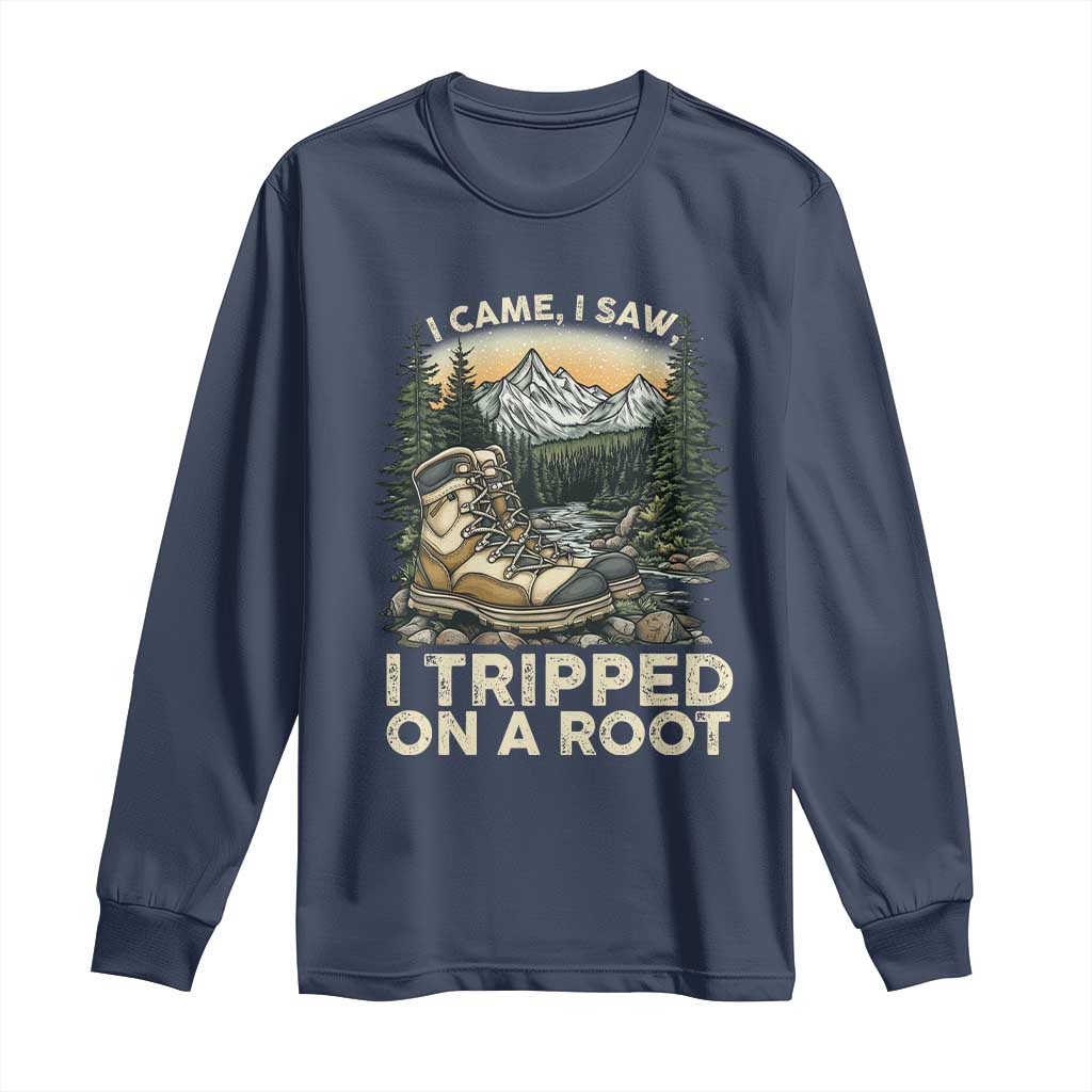 Hiking Long Sleeve Shirt I Came I Saw I Tripped On A Root