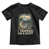 Hiking Toddler T Shirt I Came I Saw I Tripped On A Root