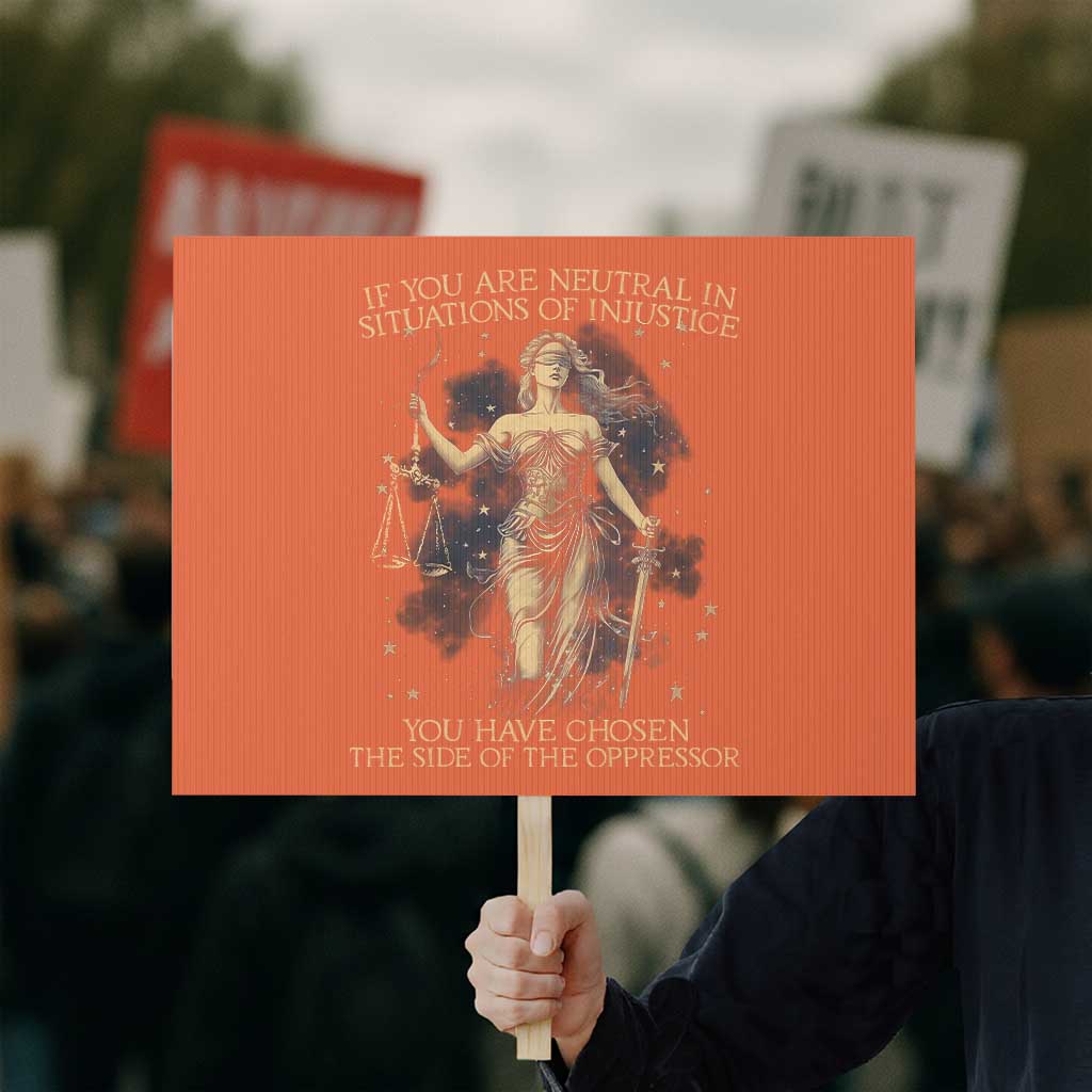 Lady Justice Protest Sign If You Are Neutral In Situations Of Injustice You Have Chosen The Side Of The Oppressor - Wonder Print Shop