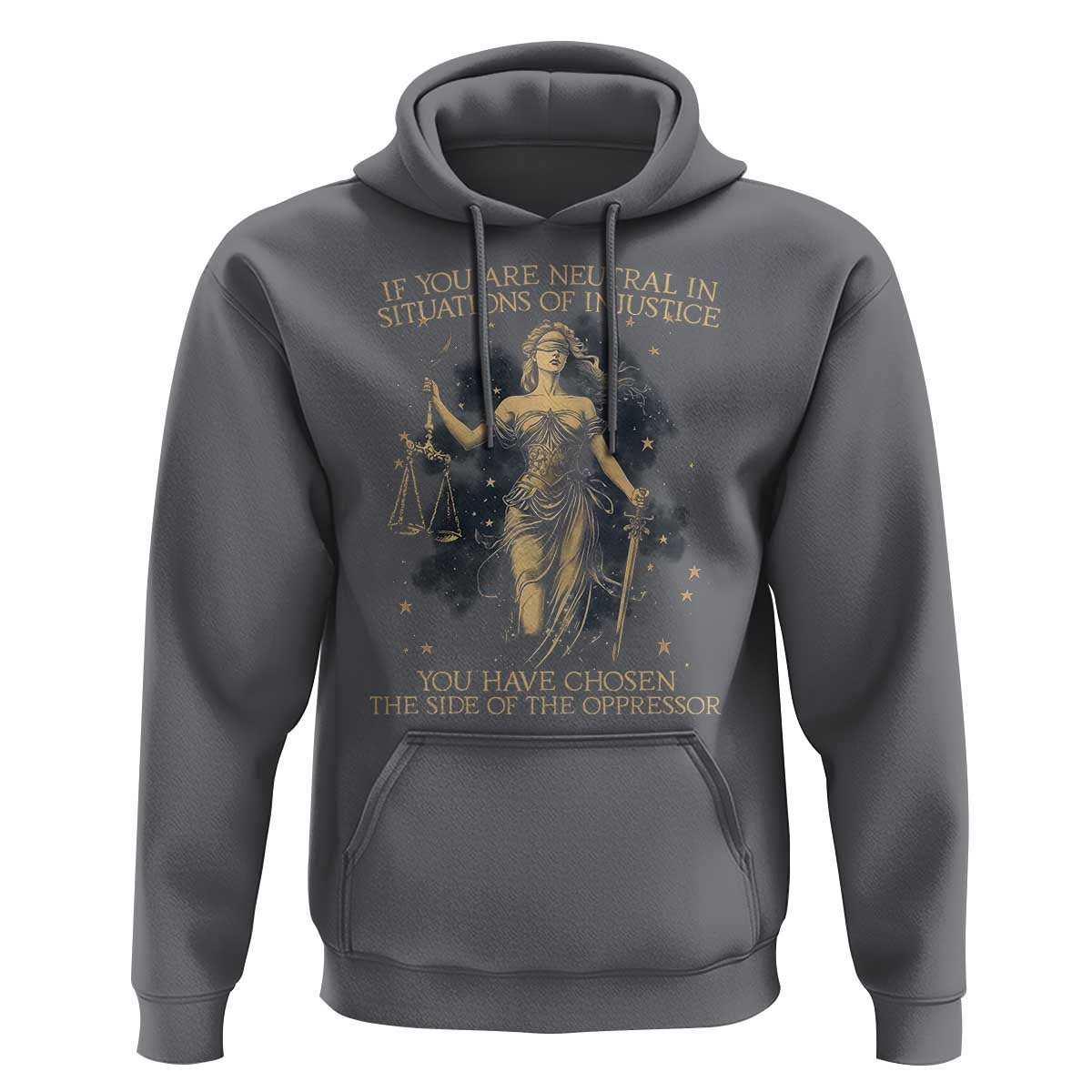 Lady Justice Hoodie If You Are Neutral In Situations Of Injustice You Have Chosen The Side Of The Oppressor